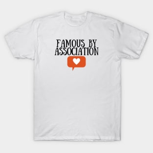 Famous by Association T-Shirt